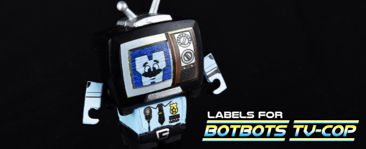 Labels for BotBots TV Cop - Toyhax - Reprolabels